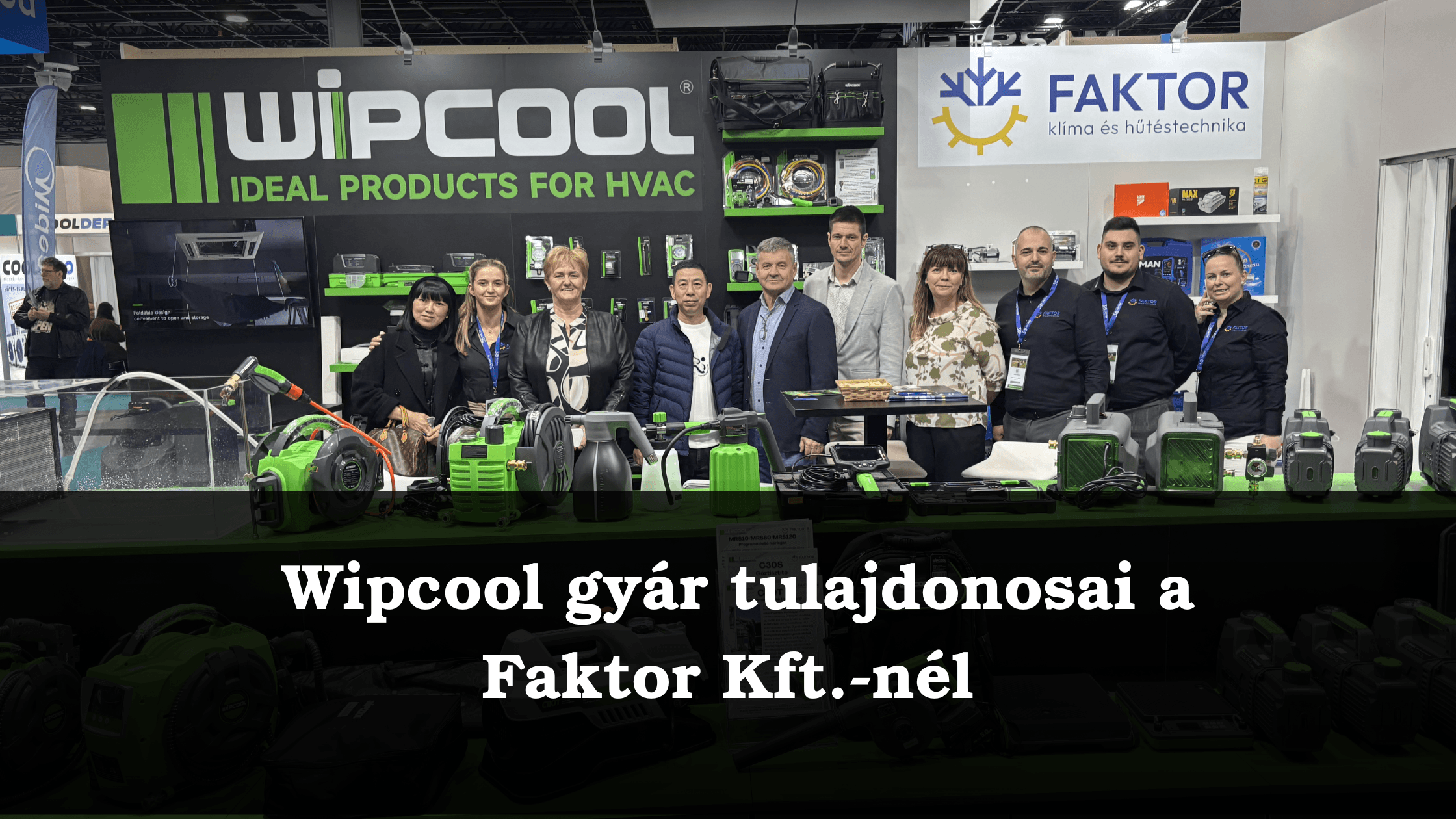 Megtisztelő látogatás: a Wipcool gyár tulajdonosai a Faktor Kft.-nél és a CONSTRUMA 2026 kiállításon